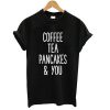 cofee tea pancake and you tshirt