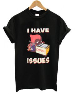 deadpool i have issue tshirt