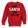 dear santa i can explain sweatshirt