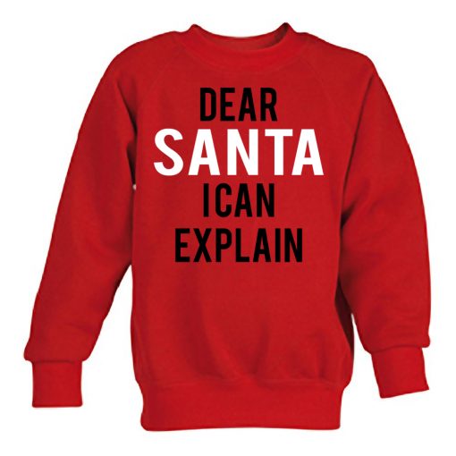 dear santa i can explain sweatshirt