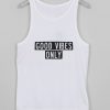 good vibes only tanktop