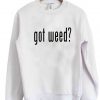 got weed sweatshirt