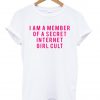 i am a member of a secret internet girl cult tshirt