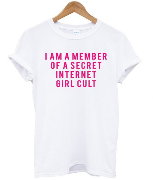 i am a member of a secret internet girl cult tshirt