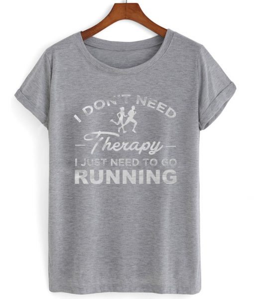 i dont need therapy i just need to running tshirt