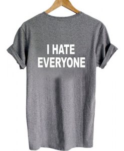 i hate everyone back tshirt