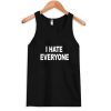 i hate everyone tanktop