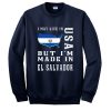 i may live in usa but i'm made in el salvador sweatshirt