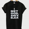 i met god she's black tshirt