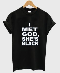 i met god she's black tshirt