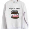 if you're nutella sweatshirt