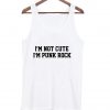 i'm not cute i'm punk rock tanktop