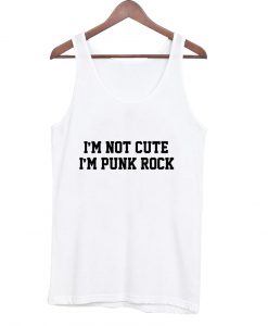 i'm not cute i'm punk rock tanktop