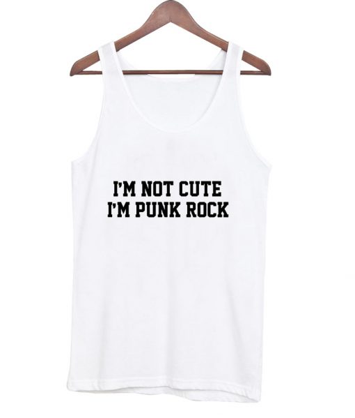 i'm not cute i'm punk rock tanktop