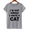 i'm not single i have a cat tshirt