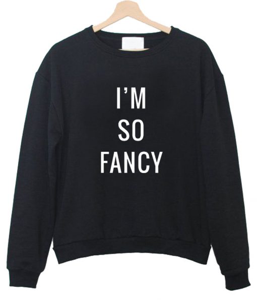 i'm so fancy sweatshirt