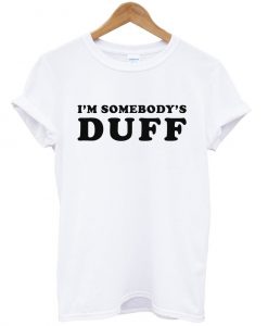 im somebodys duff tshirt