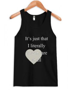 it's just that i literally do not care at all tanktop