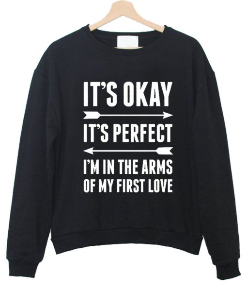 it's okey it's perfect sweatshirt