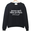 jenna can't hear us she's blind sweatshirt