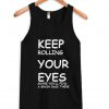 keep rolling your eyes tanktop