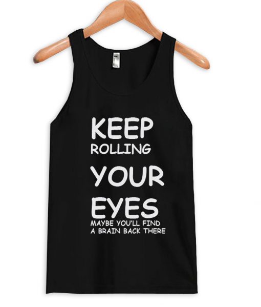 keep rolling your eyes tanktop