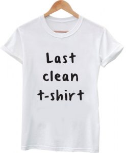 last clean tshirt