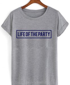 life of the party tshirt