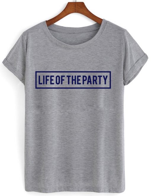 life of the party tshirt