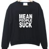 mean people suck sweatshirt