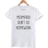 mermaid don't do homework tshirt