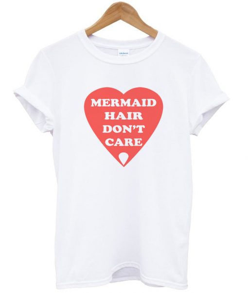 mermaid hair don't care tshirt