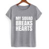 my squad breaks hearts tshirt