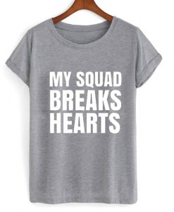 my squad breaks hearts tshirt