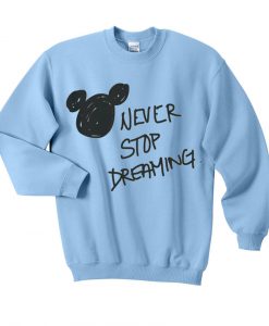 never stop dreaming sweatshirt