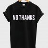 no thanks tshirt