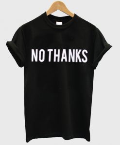 no thanks tshirt