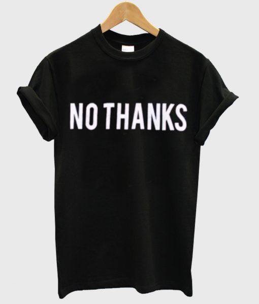 no thanks tshirt