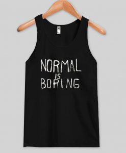 normal is boring tanktop