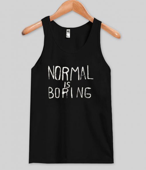 normal is boring tanktop