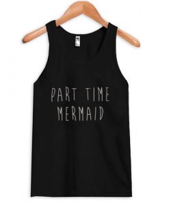 part time mermaid tanktop