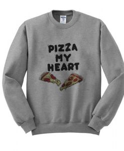 pizza my heart sweatshirt