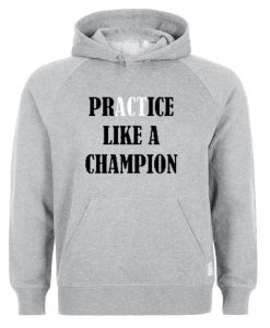 practice like a champion hoodie