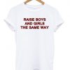 raise boys and girls the same way shirt