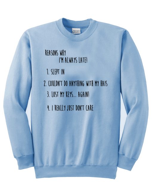 reasons why i'm always late! sweatshirt