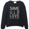 same old love selena gomez sweatshirt