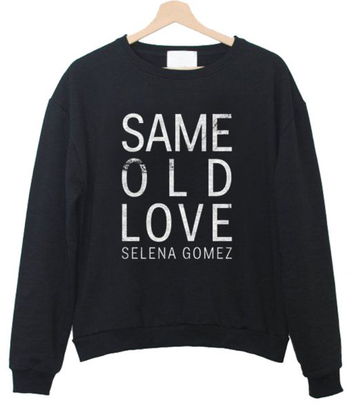 same old love selena gomez sweatshirt