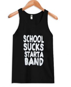 school sucks start a band tanktop