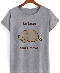 so lasy cant move tshirt