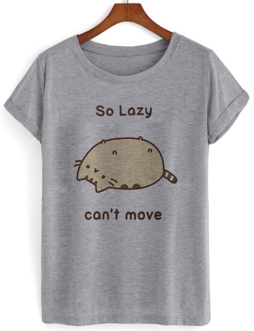 so lasy cant move tshirt